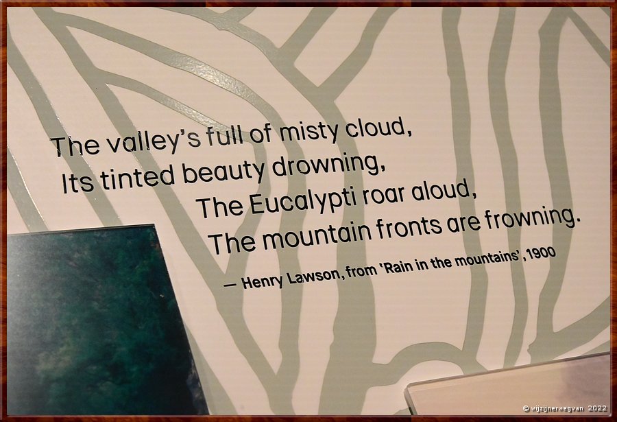 

Canberra - National Museum

The valley's full of misty cloud,
Its tinted beauty drowning,
The Eucalypti roar aloud,
The mountain fronts are frowning.
 - Henry Lawson, 1900  -  12/24